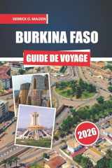 BURKINA FASO Guide de voyage 2026: Découverte du patrimoine régional, des parcs fauniques, des festivals, de la culture culinaire et de la planification pratique étape par étape (French Edition) cover image