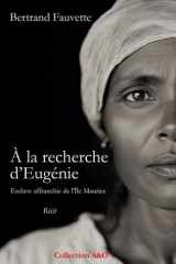 À la recherche d'Eugénie: Esclave affranchie de l'Île Maurice (French Edition) cover image