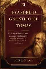 El Evangelio Gnóstico De Tomás - Explorando la sabiduría ancestral en el mundo actual y revelando la profundidad de sus 114 versículos cover image