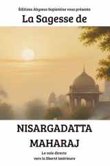 La Sagesse de Nisargadatta Maharaj : La voie directe vers la liberté intérieure (French Edition) cover image