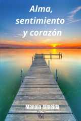 Alma, sentimiento y corazón: Antología de pensamientos libres y composiciones (Spanish Edition) cover image