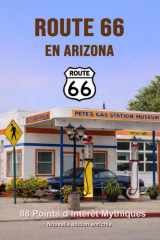 Route 66 en Arizona - 88 points d’intérêt mythiques sur la Mother Road: Un voyage photographique et culturel au cœur de l’Amérique. Nouvelle édition ... - 554 lieux incontournables) (French Edition) cover image