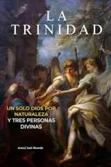 La Trinidad: Un Solo Dios Por Naturaleza y Tres Personas Divinas (Spanish Edition) cover image