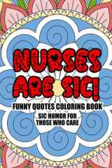 Nurses Are Sic Funny Quotes Coloring Book: Sic Humor For Those Who Care cover image