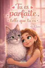 Tu es parfaite telle que tu es: Des histoires inspirantes pour aider les petites filles à développer courage, force intérieure et confiance en soi (French Edition) cover image