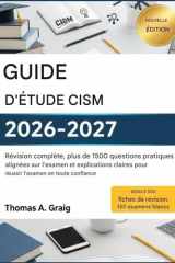 Guide d'étude CISM 2026-2027: Révision complète, plus de 1 500 questions d'entraînement conformes à l'examen et explications claires pour réussir votre examen en toute confiance (French Edition) cover image