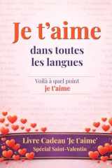 Je t’aime dans toutes les langues: voilà à quel point je t’aime ..oui, c’est un livre-cadeau: une carte de vœux sous forme de livre - Surprends l’être ... points pour ton originalité (French Edition) cover image