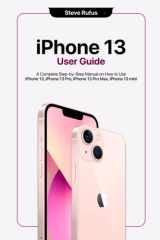 iPhone 13 User Guide: Comprehensive Instructions on How to Use iPhone 13 mini, iPhone 13, iPhone 13 Pro, iPhone 13 Pro Max cover image