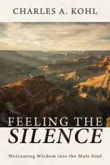 Feeling the Silence Welcoming Wisdom into the Male Soul cover image