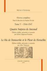 Quatre Satyres de Juvenal - Le Ris de Democrite et le Pleur de Heraclite: in Œuvres complètes T5 :1544-1547 cover image