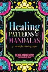 Healing Patterns and Mandalas Coloring Book: An Adult Coloring Book Featuring 50 Relaxing Botanical Patterns and Mandalas. Ideal for Relaxation and Stress Relief. cover image