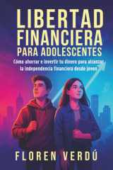 Libertad financiera para adolescentes: Cómo ahorrar e invertir tu dinero para alcanzar la independencia financiera desde joven (Spanish Edition) cover image