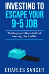 Investing to Escape Your Nine-To-Five Job The Beginner's Guide to Stock Investing Like the Best cover image