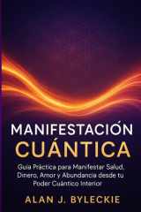 Manifestación Cuántica: Guía Práctica para Manifestar Salud, Dinero, Amor y Abundancia desde tu Poder Cuántico Interior (Spanish Edition) cover image