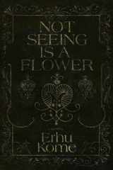 Not Seeing Is A Flower cover image