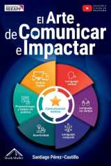 El Arte de Comunicar e Impactar Transforma tu comunicación en un gran poder empleando estrategias para hablar, conectar y persuadir - Con ejercicios, tácticas de conversación y plantillas adaptables cover image
