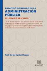 Principio de Unidad de la Administración Pública: Relativo o Absoluto?: Casos de demandas del Ministerio de Educación de la República Dominicana ante ... Públicas 2020-2021 (Spanish Edition) cover image