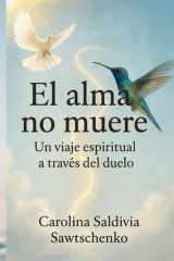 "El alma no muere" un viaje espiritual a través del duelo: Autobiográfico sobre duelo (Spanish Edition) cover image