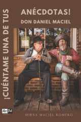 ¡CUÉNTAME UNA DE TUS ANÉCDOTAS!: DON DANIEL MACIEL (Spanish Edition) cover image