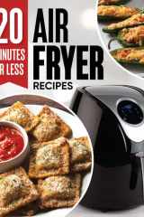 20 Minutes Or Less Air Fryer Recipes cover image