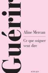 Guérir - Ce que soigner veut dire cover image