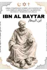 Ibn Al Baytar - Gran Compendio sobre las Fuerzas de los simples Medicinales y Alimentos: Colección de Botánica y Remedios Naturales (Spanish Edition) cover image