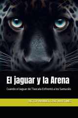 EL JAGUAR Y LA ARENA - CUANDO EL JAGUAR DE TLAXCALA ENFRENTO A LOS SAMURAIS cover image