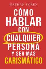 Cómo hablar con cualquier persona y ser más carismático: Mejora tus habilidades sociales, inicia conversaciones, gana confianza, supera la ansiedad social y haz amigos fácilmente (Spanish Edition) cover image