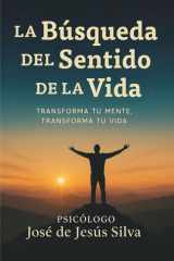 La búsqueda del sentido de la vida: Transforma tu mente, transforma tu vida (Spanish Edition) cover image