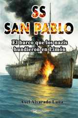 El SS San Pablo: El barco que los nazis hundieron en Limón (Spanish Edition) cover image