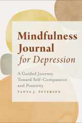 Mindfulness Journal for Depression A Guided Journey Toward Self-Compassion and Positivity cover image