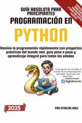 Guía Absoluta para Principiantes - Programación en Python Domina la Programación Rápidamente con Proyectos Prácticos Del Mundo Real, Guía Paso a Paso y Aprendizaje Integral para Todas Las Edades cover image