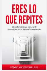 Eres Lo Que Repites Cómo la Repetición Consciente puede Cambiar tu Realidad para siempre Transformación Personal cover image