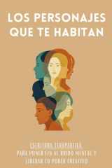 Los Personajes Que Te Habitan: Escritura terapéutica para poner fin al ruido mental y liberar tu poder creativo (unsystema) (Spanish Edition) cover image
