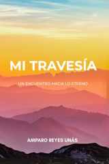 Mi Travesía. Un Encuentro Hacia Lo Eterno (Spanish Edition) cover image