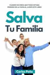 Salva Tu Familia: Cuando se creía que todo estaba perdido en la familia, llegó este libro (Spanish Edition) cover image