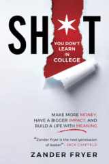 Sh*t You Don't Learn In College Make More Money, Have a Bigger Impact, and Build a Life with Meaning cover image