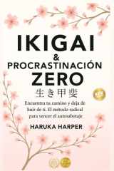 Ikigai & Procrastinación Zero. Encuentra tu camino y dejar de huir de ti. El método radical para vencer el autosabotaje: Método japonés de desarrollo ... mental. Enfocar y Superar. (Spanish Edition) cover image