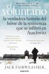 El Voluntario: la Verdadera Historia Del Héroe de la Resistencia Que Se Infiltró en Auschwitz / the Volunteer cover image