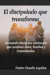 El discipulado que Transforma: Formando discípulos misionales que cambian vidas, familias y comunidades. (Spanish Edition) cover image