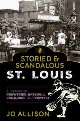 Storied & Scandalous St. Louis A History of Breweries, Baseball, Prejudice, and Protest cover image