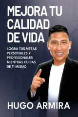 Mejora tu Calidad de Vida - Logra tus Metas Personales y Profesionales Mientras Cuidas de Ti Mismo cover image