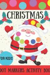 Christmas Dot Markers Activity Book for Kids 2-5: Stocking Stuffers for Toddlers: Cute Coloring Book wit Big Dots - Art Paint Daubers cover image