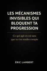 Les mécanismes invisibles qui bloquent ta progression - Ce qui agit en toi sans que tu t'en rendes compte cover image