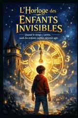 L'Horloge des Enfants Invisibles - Quand le temps s'arrête, seuls les enfants oubliés peuvent agir cover image