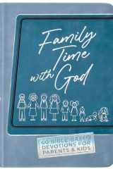 Family Time with God 60 Bible-Based Devotions for Parents and Kids cover image