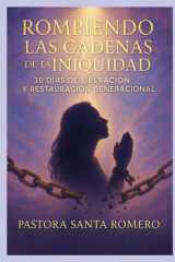 Rompiendo Las Cadenas de la Iniquidad - 30 Dias de Liberación Y Restauración Generacional cover image