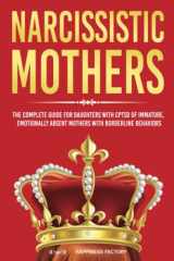 Narcissistic Mothers The Complete Guide for Daughters with CPTSD of Immature, Emotionally Absent Mothers with Borderline Behaviors cover image