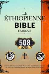 Bible Éthiopienne En Français (508 Livres): Le Canon Orthodoxe Complet De 88 Livres Avec Une Bibliothèque Étendue De 420 Livres, Comprenant Hénoch, Les Jubilés, Esdras Et Plus Encore (French Edition) cover image