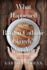 What Happened to the Roman Catholic Church? What Now? An Institutional and Personal Memoir cover image